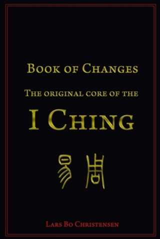 Könyv Book of Changes - The Original Core of the I Ching Lars Bo Christensen