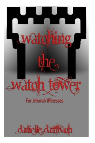 Kniha Watching the Watchtower: for jehovah's witnesses Danielle Dambach