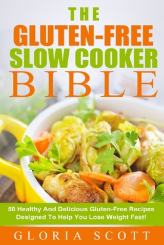 Knjiga Gluten-Free Slow Cooker Made Easy: 50 Healthy And Delicious Gluten-Free Recipes Anyone Can Make Amy Stevens