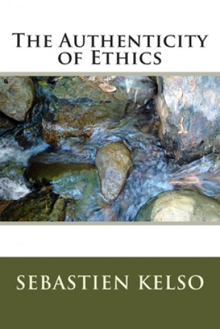 Könyv The Authenticity of Ethics Sebastien H. Kelso