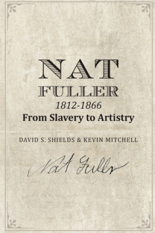 Buch Nat Fuller: 1812-1866 From Slavery to Artistry: The Life and Work of the "Presiding Genius" of Charleston Cuisine Kevin Mitchell