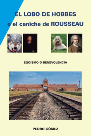 Kniha El Lobo de Hobbes o el Caniche de Rousseau: Hobbes tenía razón Pedro Gomez Munoz