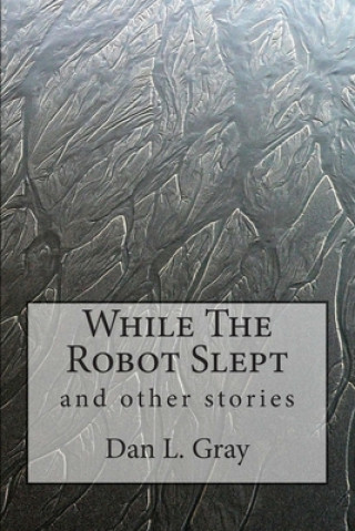Knjiga While The Robot Slept Dan L. Gray
