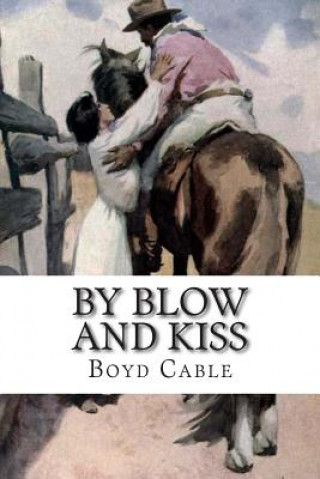 Kniha By Blow And Kiss: The Love Story Of A Man With A Bad Name Boyd Cable