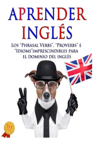 Knjiga Aprender inglés: Los "Phrasal verbs", "Idioms" y "Proverbs" imprescindibles para el dominio del inglés Ediciones Nexum