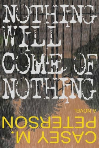 Kniha Nothing Will Come of Nothing Casey M. Peterson