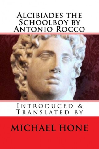 Kniha Alcibiades the Schoolboy by Antonio Rocco: Introduced & Translated by Michael Hone
