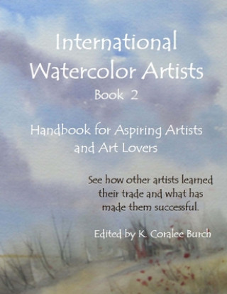 Kniha International Watercolor Artists, Book 2: Handbook for Aspiring Artists and Art Lovers K. Coralee Burch Ph. D.