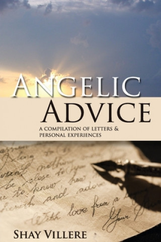 Knjiga Angelic Advice: A Compilation of Letters & Personal Experiences Shay Villere