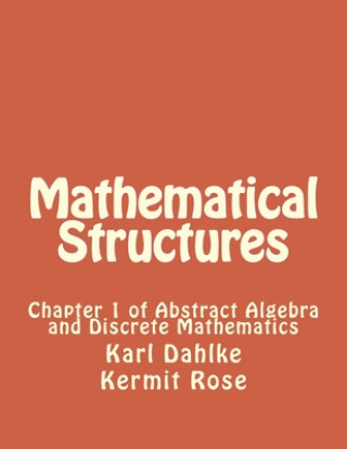 Kniha Mathematical Structures: Chapter 1 of Abstract Algebra and Discrete Mathematics Kermit Rose