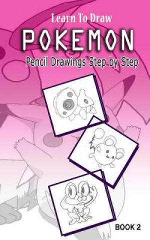 Книга Learn To Draw Pokemon - 10 Simple Characters: Pencil Drawing Step By Step Book 2: Pencil Drawing Ideas for Absolute Beginners Jeet Gala
