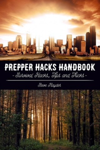 Könyv Prepper Hacks Handbook: Survival Hacks, Tips and Tricks Steve Rayder