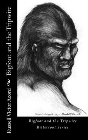 Kniha Bigfoot and the Tripwire: Footprints of a Legend Russell Victor Acord