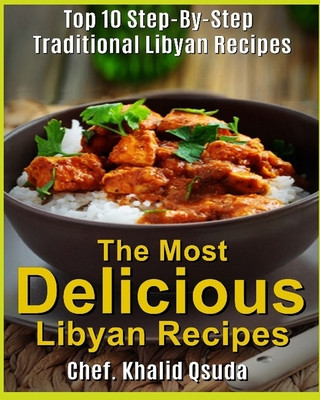 Carte The Most Delicious Libyan Recipes: Top 10 Step-By-Step Traditional Libyan Recipes Abdullah Assaid Qsuda