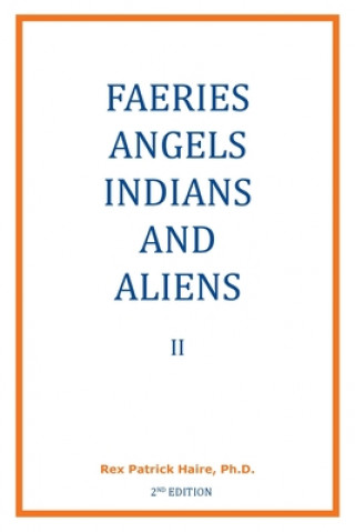 Kniha Faeries, Angels, Indians and Aliens II Rex Patrick Haire Ph. D.