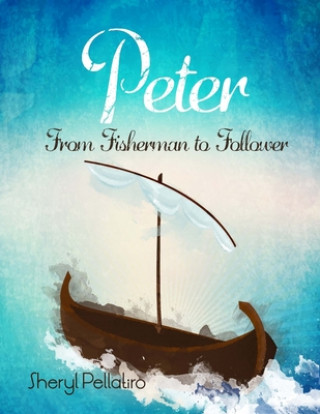 Knjiga Peter: From Fisherman to Follower Sheryl Pellatiro