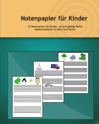 Kniha Notenpapier für Kinder: 27 Notenseiten für Kinder, um auf spaßige Weise Musiknotationen zu üben und lernen Quintecco Educational Products Inc