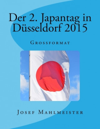 Kniha Der 2. Japantag in Düsseldorf 2015: Grossformat Josef Mahlmeister