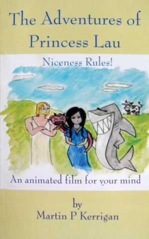 Carte The Adventures of Princess Lau: Niceness Rules! An animated film for your mind Martin P. Kerrigan