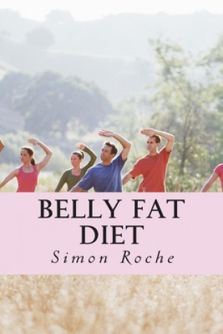 Livre Belly Fat Diet: Natural and Effective Ways to Lose Belly Fat and Weight Simon Roche