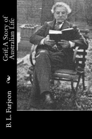 Könyv Grif; A Story of Australian Life B. L. Farjeon