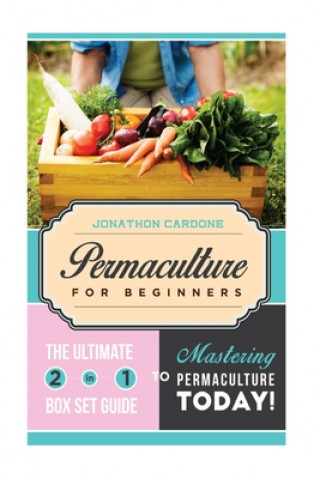 Książka Permaculture for Beginner: The Ultimate 2 in 1 Guide to Mastering Permaculture Today! Jonathon Cardone