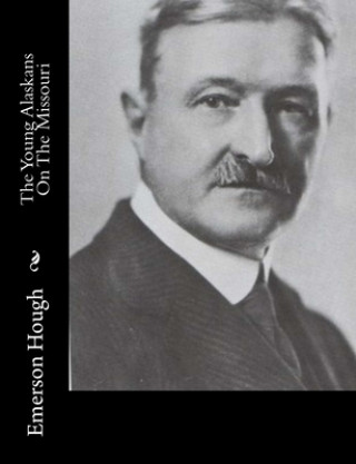 Knjiga The Young Alaskans On The Missouri Emerson Hough