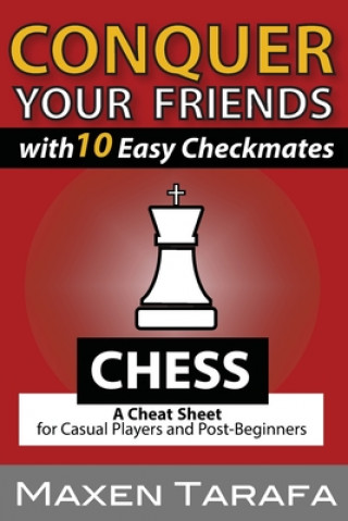 Kniha Chess: Conquer your Friends with 10 Easy Checkmates: Chess Strategy for Casual Players and Post-Beginners Maxen Tarafa