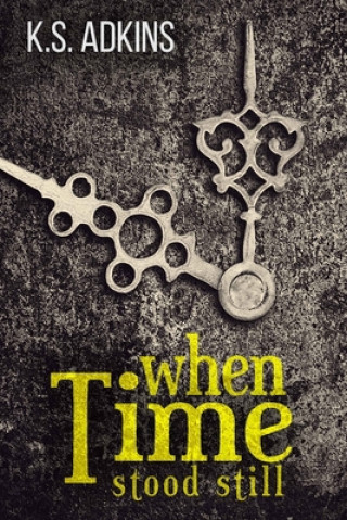 Knjiga when Time stood still K. S. Adkins