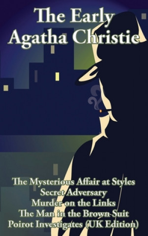 Книга The Early Agatha Christie: The Mysterious Affair at Styles, Secret Adversary, Murder on the Links, The Man in the Brown Suit, and Ten Short Stori Agatha Christie