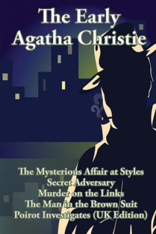 Kniha The Early Agatha Christie: The Mysterious Affair at Styles, Secret Adversary, Murder on the Links, The Man in the Brown Suit, and Ten Short Stori Agatha Christie