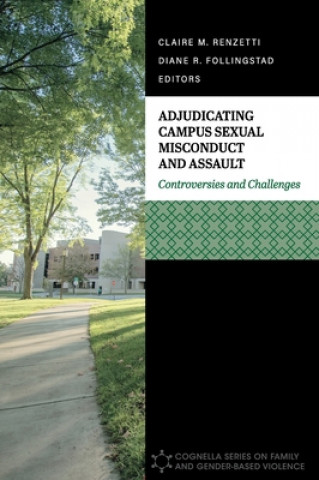 Knjiga Adjudicating Campus Sexual Misconduct and Assault: Controversies and Challenges Claire M. Renzetti
