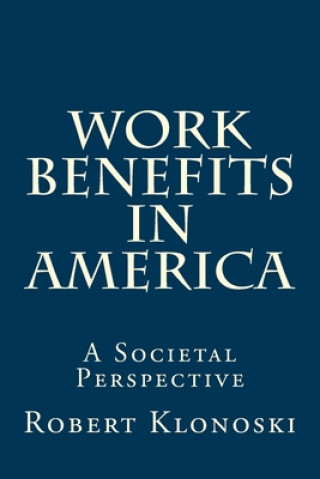 Kniha Work Benefits in America: A Societal Perspective Robert Klonoski