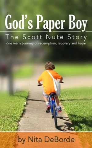 Książka God's Paper Boy: The Scott Nute Story: One man's story of redemption, recovery and hope Nita Deborde