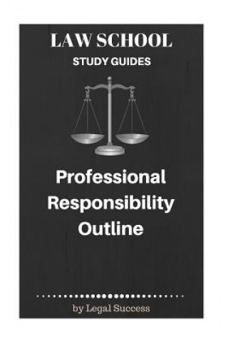 Kniha Law School Study Guides: Professional Responsibility Outline Legal Success