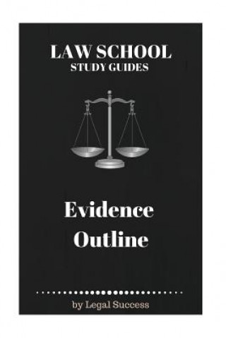 Carte Law School Study Guides: Evidence Outline Legal Success