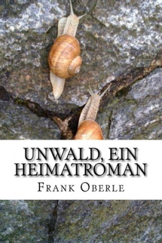 Libro Unwald, ein Heimatroman Frank Oberle