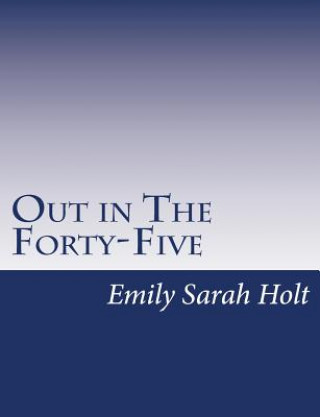 Kniha Out in The Forty-Five Emily Sarah Holt