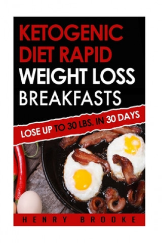 Carte Ketogenic Diet Rapid Weight Loss Breakfasts: Lose Up To 30 Lbs. In 30 Days Henry Brooke
