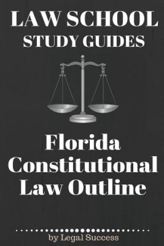 Книга Law School Study Guides: Florida Constitutional Law: Florida Constitutional Law Legal Success