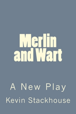 Książka Merlin and Wart: A New Play Kevin Stackhouse