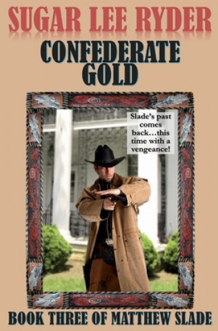 Knjiga Confederate Gold - Book Three of Matthew Slade Sugar Lee Ryder