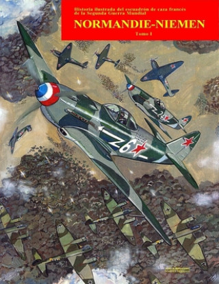 Carte Normandie-Niemen Volumen I: Historia ilustrada del famoso escuadrón de caza francés en Rusia durante la Segunda Guerra Mundial Manuel Perales