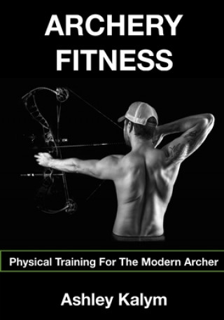 Carte Archery Fitness: Physical Training for The Modern Archer Chris Frosin