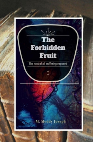 Knjiga The Forbidden Fruit: The Root Of All Suffering Exposed Muhamed Meddy Joseph Mitala