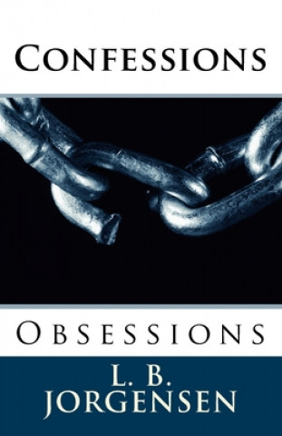 Knjiga Confessions: Obsessions L. B. Jorgensen