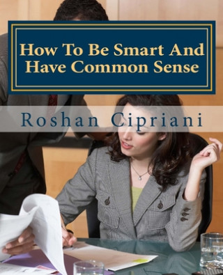 Knjiga How To Be Smart And Have Common Sense Roshan Cipriani