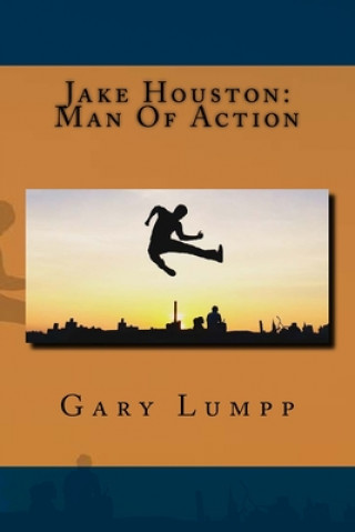 Kniha Jake Houston: Man Of Action Gary Lumpp