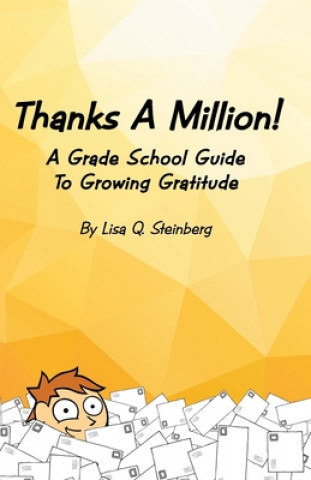 Könyv Thanks a Million!: A Grade School Guide to Growing Gratitude Lisa Q. Steinberg