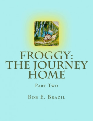 Kniha Froggy: The Journey Home: Part Two Bob E. Brazil